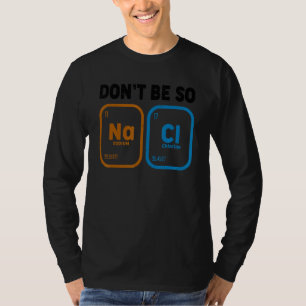 Chemistry Teacher  Don't Be So Salty  Science T-Shirt