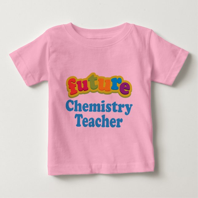Chemistry Teacher (Future) Infant Baby T-Shirt (Front)
