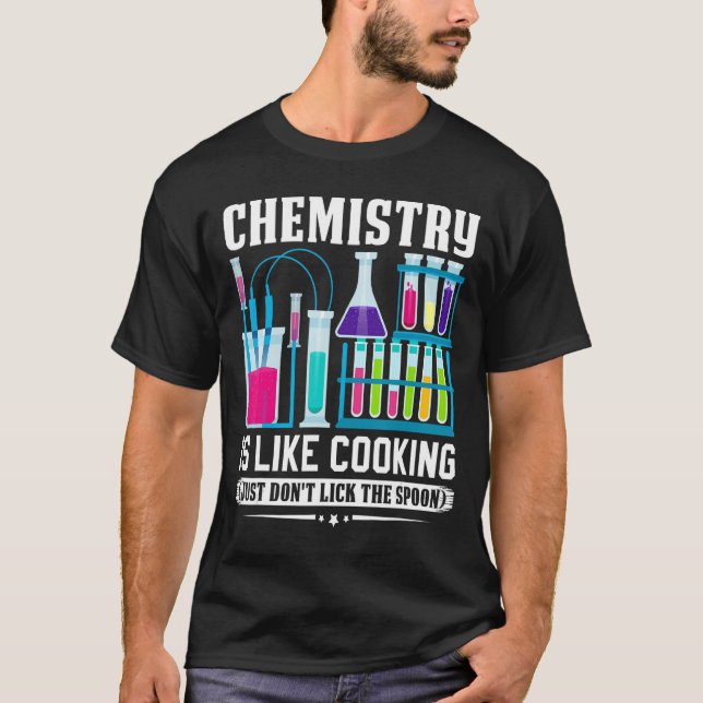 Chemistry Teacher Is Like Cooking Just Don't Lick  T-Shirt (Front)