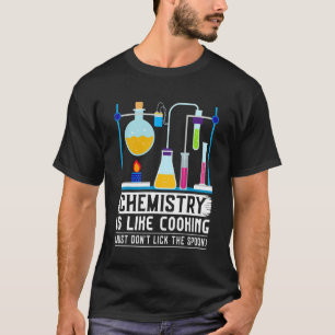 Chemistry Teacher Is Like Cooking Just Don't Lick  T-Shirt