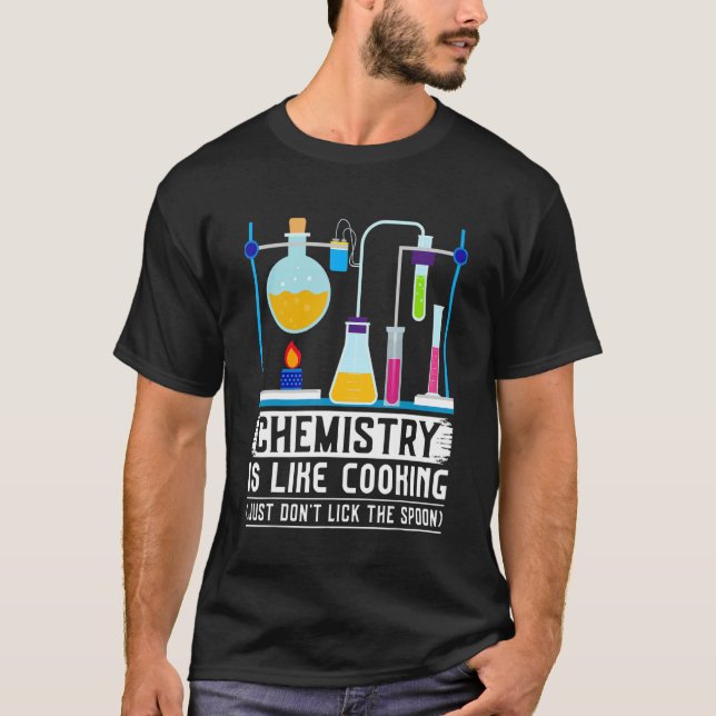 Chemistry Teacher Is Like Cooking Just Don't Lick  T-Shirt (Front)