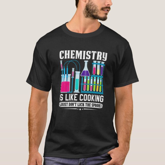 Chemistry Teacher Is Like Cooking Just Don't Lick  T-Shirt (Front)