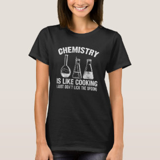 Chemistry Teacher Is Like Cooking Just Don't Lick  T-Shirt