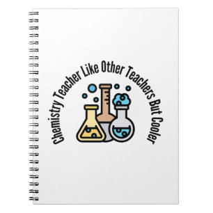 Chemistry Teacher Like Other Teachers But Cooler Notebook