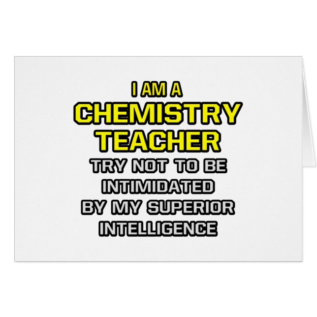 Chemistry Teacher...Superior Intelligence (Front Horizontal)