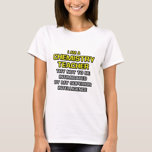Chemistry Teacher...Superior Intelligence T-Shirt (Front)
