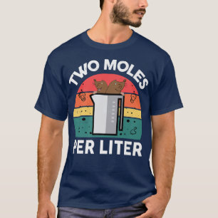 Chemistry Teacher Two Moles Per Litre Funny Scienc T-Shirt
