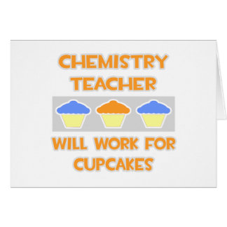 Chemistry Teacher ... Will Work For Cupcakes
