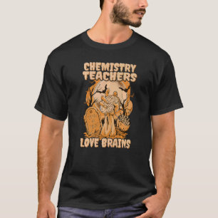 Chemistry Teachers Love Brains Zombie Hand Hallowe T-Shirt