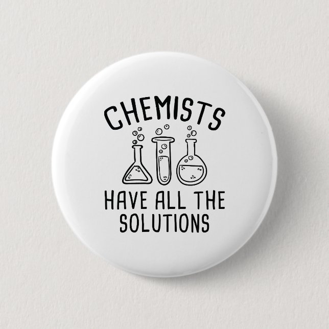 Chemists Have All The Solutions 6 Cm Round Badge (Front)