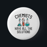 Chemists Have All The Solutions 6 Cm Round Badge<br><div class="desc">Chemists Have All The Solutions</div>
