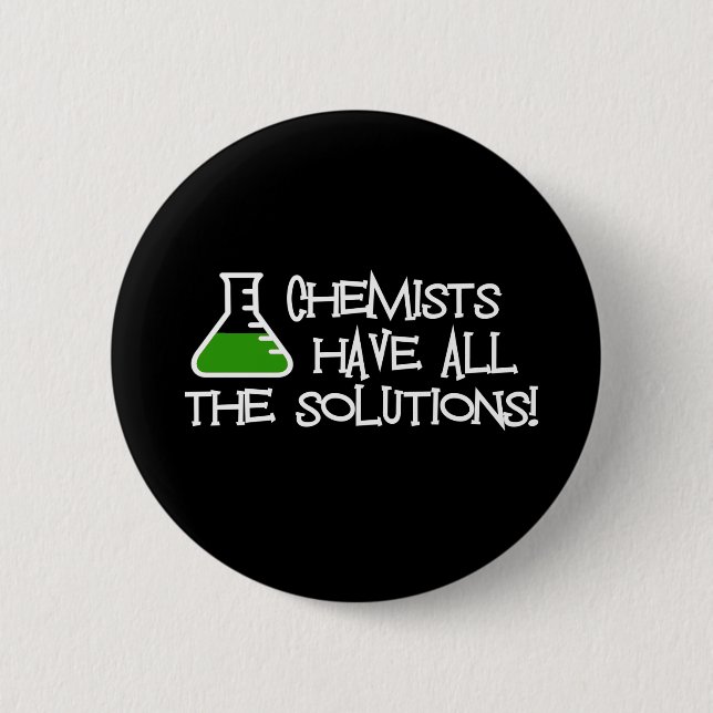 Chemists Have All The Solutions 6 Cm Round Badge (Front)