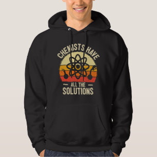 Chemists Have All The Solutions Science Physics Ch Hoodie