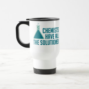 Chemists Have All The Solutions Travel Mug