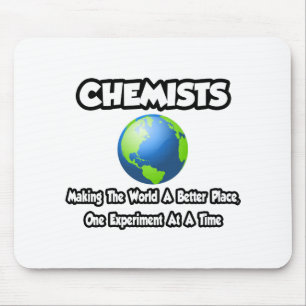 Chemists...Making the World a Better Place Mouse Pad