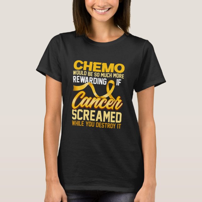 Chemo Would Be So Much More Rewarding T-Shirt (Front)