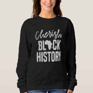 Cherish Black History Clothes Men Women Afro Ameri Sweatshirt