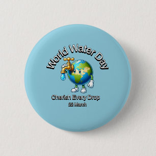 Cherish Every Drop. World Water Day. 6 Cm Round Badge