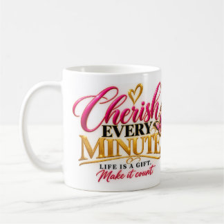 Cherish Every Minute Coffee Mug