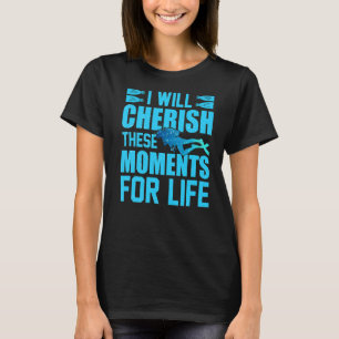 Cherish These Moments For Life Scuba Diving T-Shirt