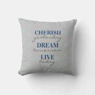 Cherish yesterday Dream tomorrow Live today Cushion