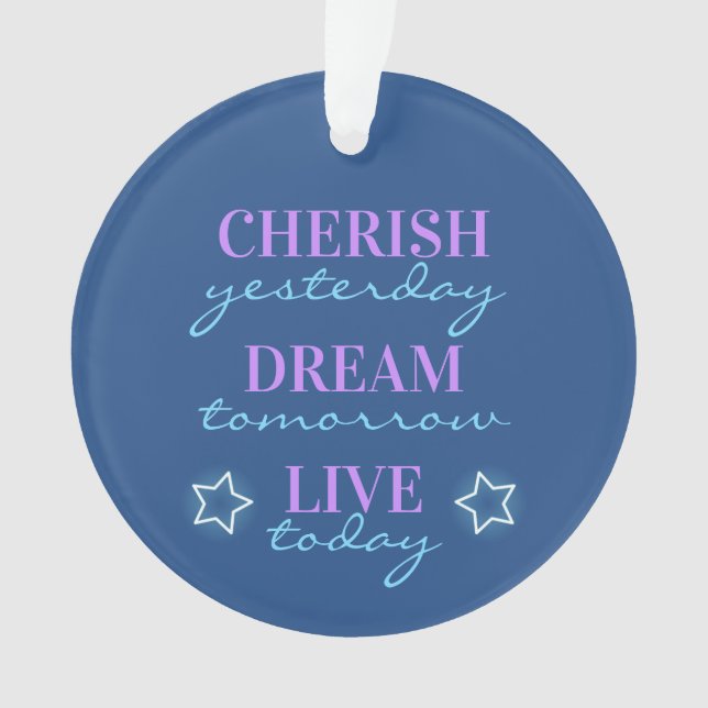 Cherish yesterday Dream tomorrow Live today Ornament (Front)