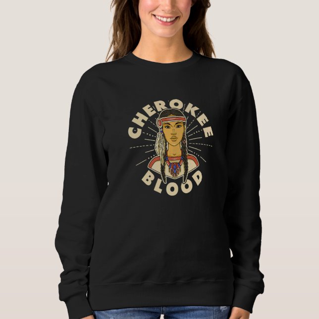 Cherokee Blood Proud Native American Woman Cheroke Sweatshirt (Front)