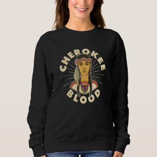 Cherokee Blood Proud Native American Woman Cheroke Sweatshirt