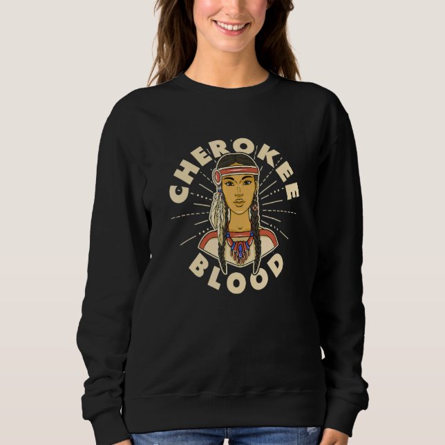 Cherokee Blood Proud Native American Woman Cheroke Sweatshirt (Front)