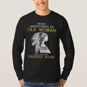 Cherokee Roots - Never Underestimate an Old Woman T-Shirt
