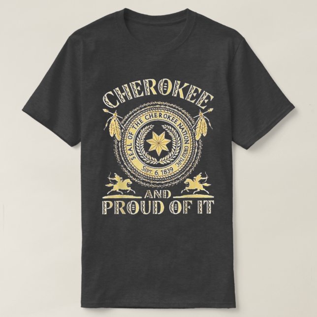 Cherokees Natives American and prouds of it  T-Shirt (Design Front)
