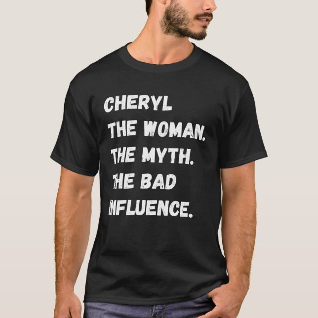 Cheryl The Woman The Myth The Bad Influence T-Shirt (Front)