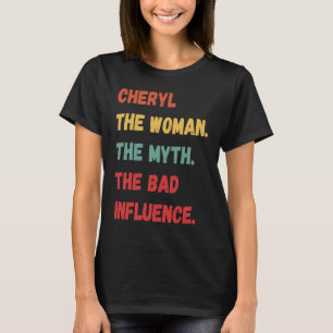 Cheryl The Woman The Myth The Bad Influence T-Shirt