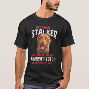 Chesapeake Bay Retriever Personal Stalker I Will F T-Shirt