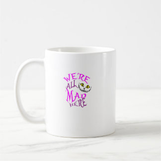 Cheshire Cat We'Re All Mad Here   Coffee Mug