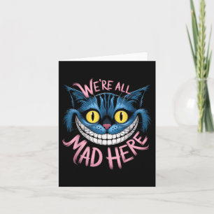 Cheshire Cat Were All Mad Here Wonderland Fans Card