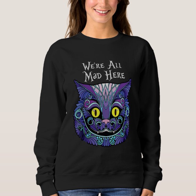 Chesire Cat Halloween  We're All Mad Here Sweatshirt (Front)