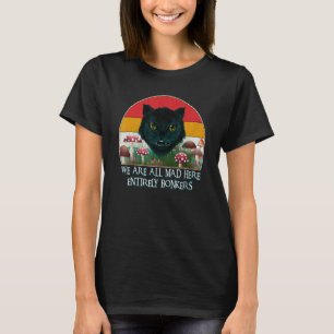 Chesire Cat We Are All Mad Here Funny Mad Hatter A T-Shirt