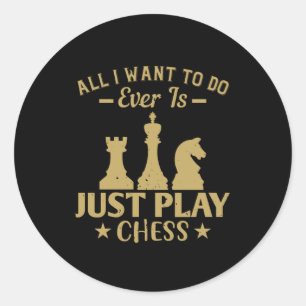 Chess - All I want to do is play chess Classic Round Sticker