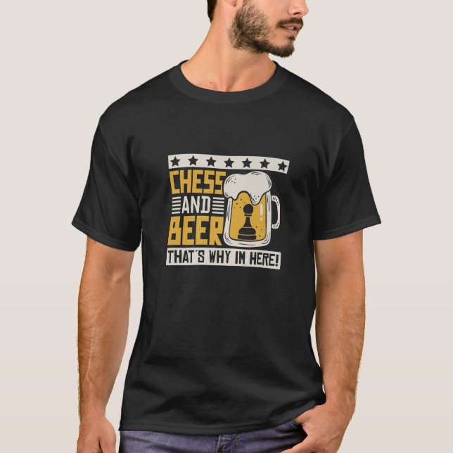 Chess And Beer That´S Why Im Here T-Shirt (Front)