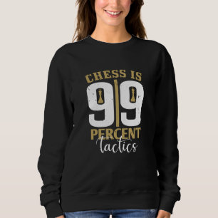 Chess - Chess is 99 Percent Tactics Sweatshirt