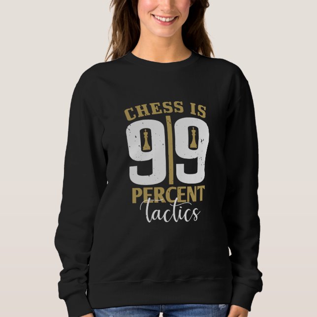 Chess - Chess is 99 Percent Tactics Sweatshirt (Front)