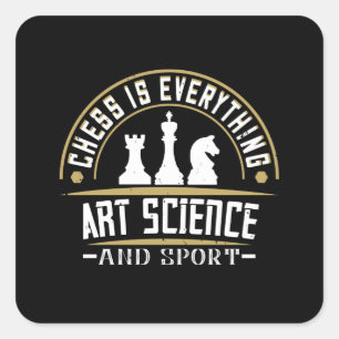 Chess - Chess is Art Science and Sport Square Sticker