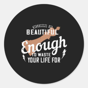 Chess -Chess is beautiful to waste life Classic Round Sticker