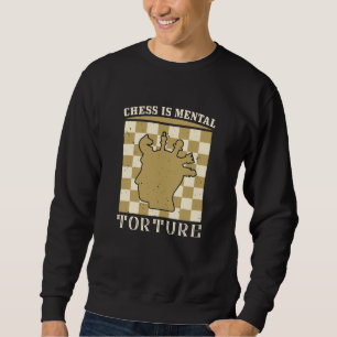 Chess - Chess is mental torture Sweatshirt