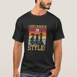Chess Chessboard Checkmate In Style T-Shirt