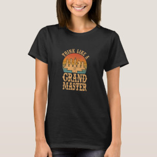 Chess Chessboard Checkmate Think Like A Grandmaste T-Shirt