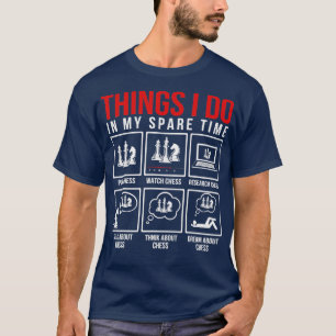 Chess Chessmen Chess Player Things I Do In My Spar T-Shirt