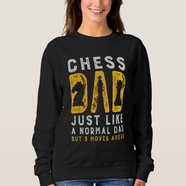 Chess Dad 3 Moves Ahead Chess Playing Father Sweatshirt (Front)