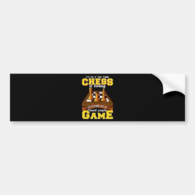 chess game is  smart people funny chess player bumper sticker (Front)